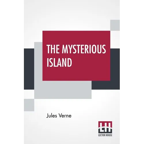 The Mysterious Island: With A Map Of The Island And A Full Glossary, Translated By Stephen W. White