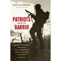 Patriots from the Barrio: The Story of Company E, 141st Infantry: The Only All Mexican American Army Unit in World War II