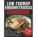 Low FODMAP Endometriosis Cookbook: Nutrient-Rich Recipes and 28-Day Meal Plan for Digestive Wellness, Bloating Relief, Abdominal Comfort, Pelvic Pain,