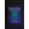 The Needed Balances in EU Criminal Law: Past, Present and Future