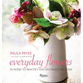 Everyday Flowers: Flowers to Beautify and Decorate the Home