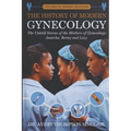 The History of Modern Gynecology: The Untold Stories of the Mothers of Gynecology: Anarcha, Betsey and Lucy