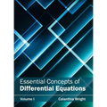 Essential Concepts of Differential Equations: Volume I
