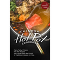 Chinese Hot Pot Cookbook: Many Tasty Chinese Hot Pot Recipes that Could Easily Be Found in Traditional Houses in China