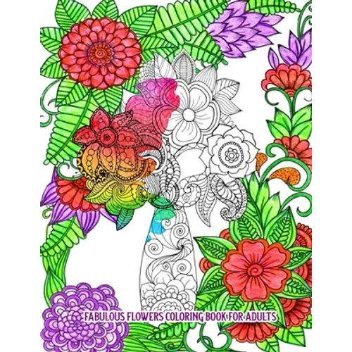 Fabulous Flowers Coloring Book for Adults: An Adult Coloring Book for Stress Relief and Relaxation (Hand-Drawn Images Exclusively Designed)