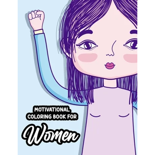 Motivational Coloring Book For Women: Stress-Relieving Patterns With Empowering Quotes To Color, Positivity Enhancing Coloring Sheets