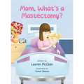 Mom, What's A Mastectomy?