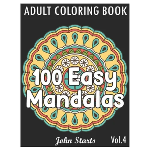 100 Easy Mandalas: An Adult Coloring Book with Fun, Simple, and Relaxing Coloring Pages (Volume 4)