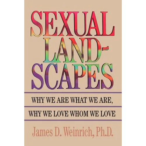 Sexual Landscapes: Why We Are What We Are, Why We Love Whom We Love