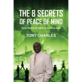 The 8 Secrets of Peace of Mind: Your Peace of Mind Is in Your Mind
