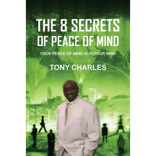 The 8 Secrets of Peace of Mind: Your Peace of Mind Is in Your Mind
