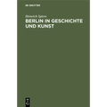 Berlin in Geschichte Und Kunst