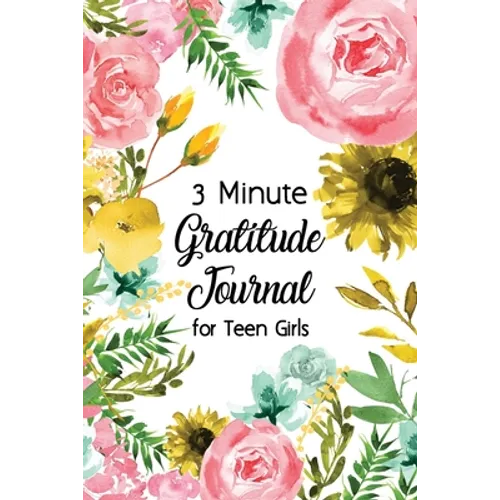 3 Minute Gratitude Journal for Teen Girls: Journal Prompt for Teens to Practice Gratitude and Mindfulness with Floral Cover Design, Fun Libs
