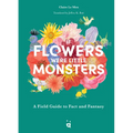 If Flowers Were Little Monsters: A Field Guide to Fact and Fantasy