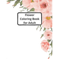 flower coloring book for adults: 40 images of flowers to color in to pass the time in a relaxing way