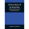 A Pictorial History Of The United States: With Notices Of Other Portions Of America North And South