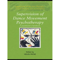 Supervision of Dance Movement Psychotherapy: A Practitioner's Handbook