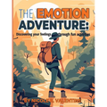 The Emotion Adventures: : Discovering your feeling through fun activities: Discovering your feeling through fun activities