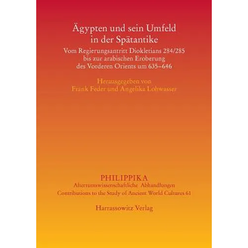 Agypten Und Sein Umfeld in Der Umfeld in Der Spatantike: Vom Regierungsantritt Diokletions 284/285 Bis Zur Arabischen Eroberung Des Vorderen Orients U
