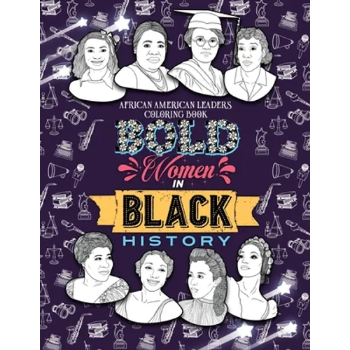 Bold Women in Black History: African American Leaders Coloring Book for Girls, Boys and Their Parents