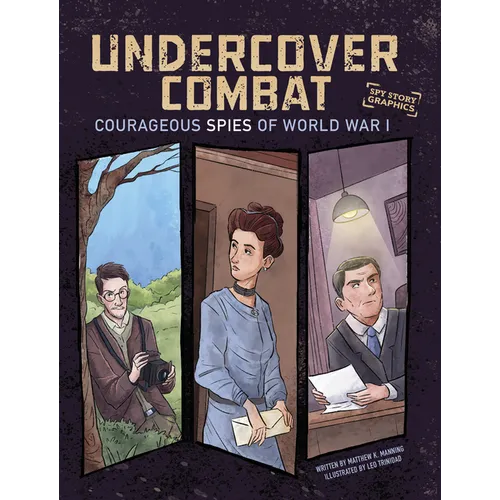 Undercover Combat: Courageous Spies of World War I
