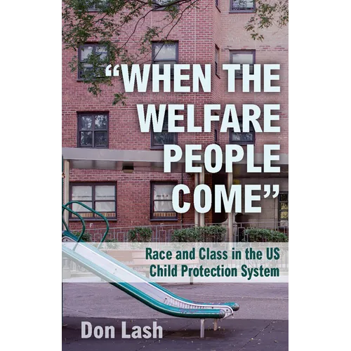 When the Welfare People Come: Race and Class in the Us Child Protection System