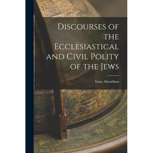 Discourses of the Ecclesiastical and Civil Polity of the Jews