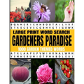 Large Print Word Search Gardeners Paradise 1000 Garden Themed Words: A Real Word Find Puzzle Book for the Avid Gardener - Fun Relaxing and Challenging