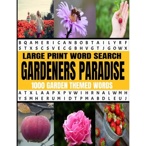 Large Print Word Search Gardeners Paradise 1000 Garden Themed Words: A Real Word Find Puzzle Book for the Avid Gardener - Fun Relaxing and Challenging