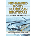 Mismanaged Money in American Healthcare: Problems and Solutions
