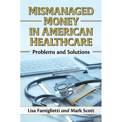 Mismanaged Money in American Healthcare: Problems and Solutions