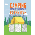 Camping Because Therapy Is Expensive A Coloring Book For Happy Campers: Snarky Funny Camping Quotes & Pictures To Color For Relaxation Stress Relief A