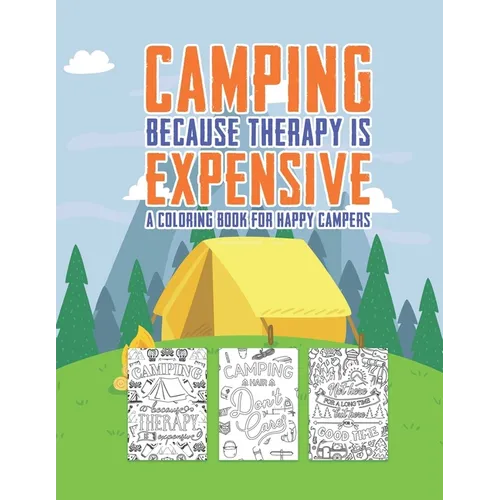 Camping Because Therapy Is Expensive A Coloring Book For Happy Campers: Snarky Funny Camping Quotes & Pictures To Color For Relaxation Stress Relief A