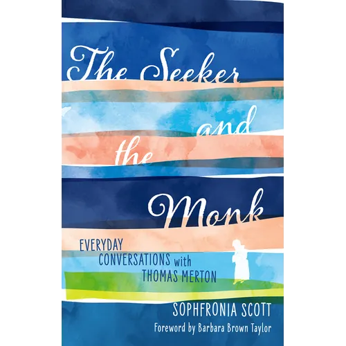 The Seeker and the Monk: Everyday Conversations with Thomas Merton