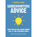 Screenwriters Advice: From Popular and Award Winning Film, Tv, and Streaming Shows
