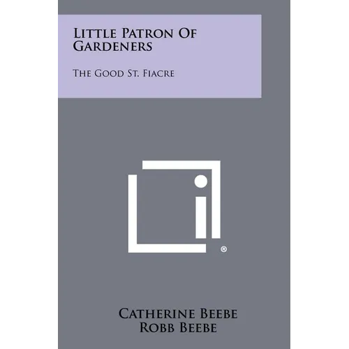 Little Patron Of Gardeners: The Good St. Fiacre