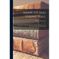 Shape-up and Hiring Hall; a Comparison of Hiring Methods and Labor Relations on the New York and Seattle Water Fronts