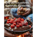 50 Dutch Oven Camping Dessert Recipes for Home