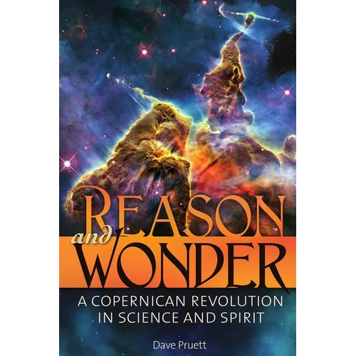 Reason and Wonder: A Copernican Revolution in Science and Spirit