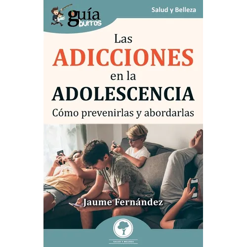 GuíaBurros: Las adicciones en la adolescencia: Cómo prevenirlas y abordarlas