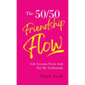 The 50/50 Friendship Flow: Life Lessons From and For My Girl Friends