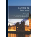Carmel in Ireland: a Narrative of the Irish Province of Teresian or Discalced Carmelites A.D. 1625-1896: by James P. Rushe