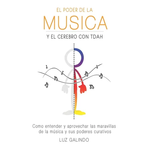 El Poder de la Música y el Cerebro con TDAH: Como entender y aprovechar las maravillas de la música y sus poderes curativos