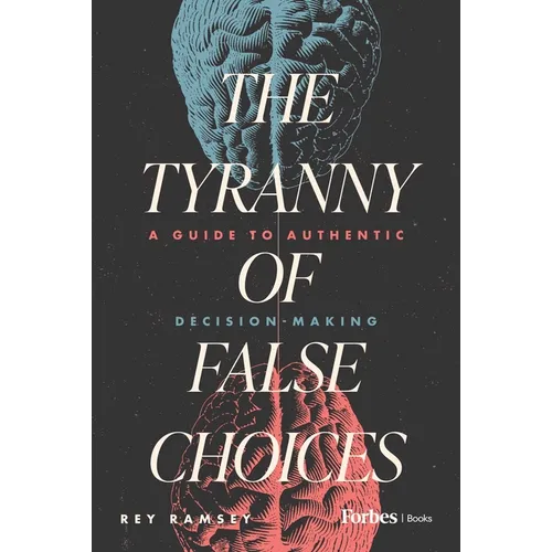 The Tyranny of False Choices: A Guide to Authentic Decision-Making