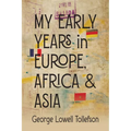 My Early Years in Europe, Africa, and Asia