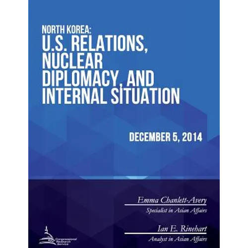 North Korea: U.S. Relations, Nuclear Diplomacy, and Internal Situation