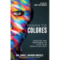 Reaviva Tus Colores: Principios para transformar los retos en un carácter brillante