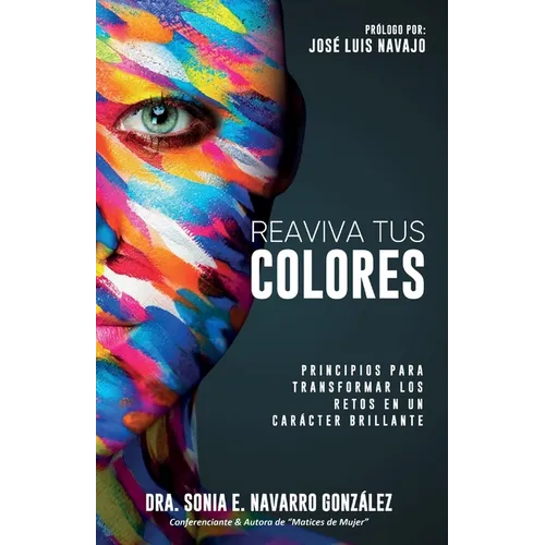 Reaviva Tus Colores: Principios para transformar los retos en un carácter brillante