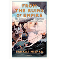 From the Ruins of Empire: The Revolt Against the West and the Remaking of Asia