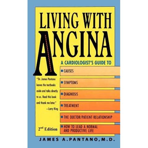 Living with Angina: A Cardiologist's Guide to Dealing with Your Chest Pain and Your Doctor 2nd Edition